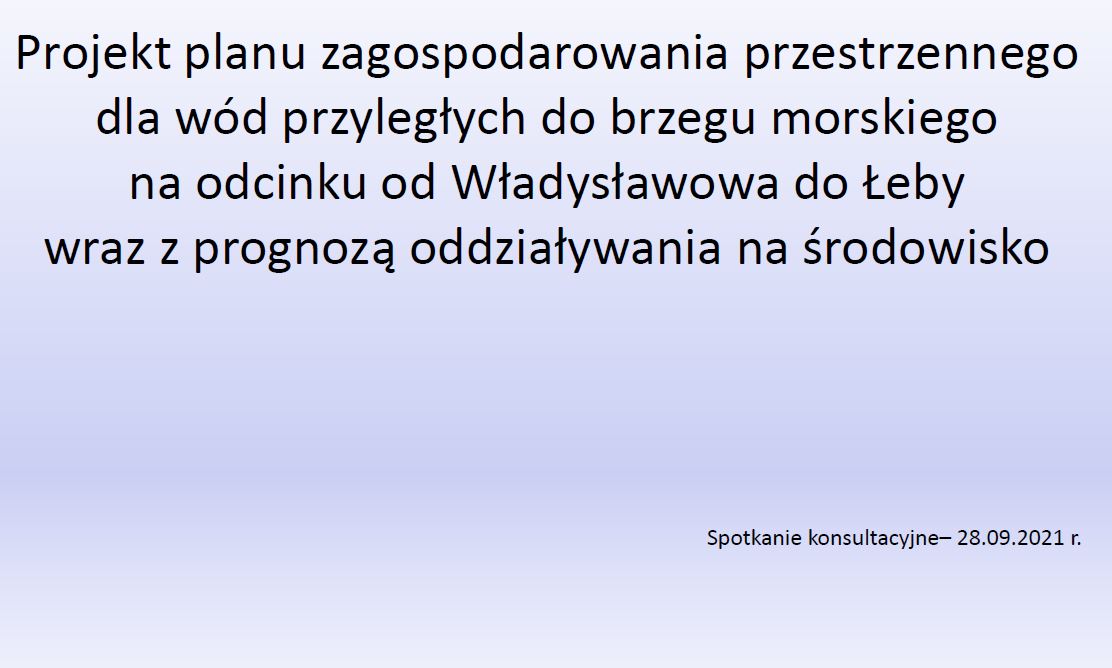 Pierwsze spotkanie konsultacyjne w sprawie projektu planu zagospodarowania przestrzennego dla wód przyległych do brzegu morskiego na odcinku od Władysławowa do Łeby wraz z Prognozą OOŚ